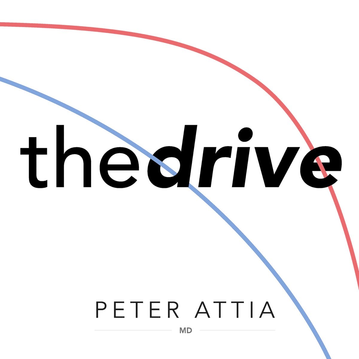 The Drive β Peter Attia MD